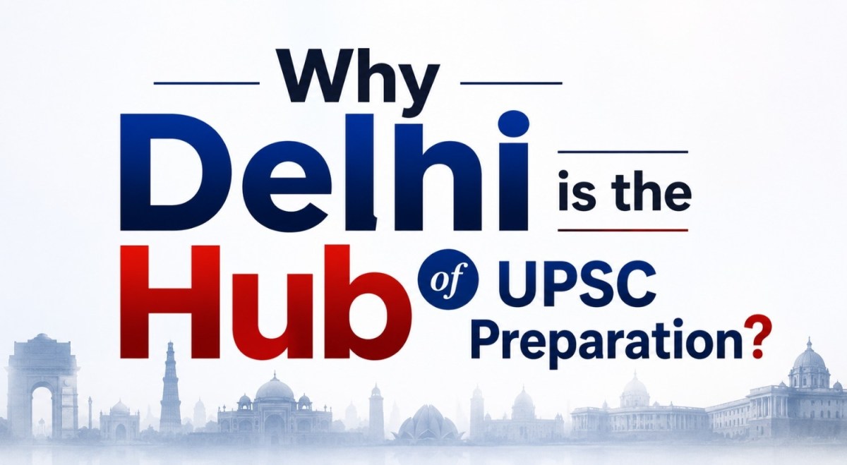 Why Delhi is the Hub of UPSC Preparation? – Vajirao and Reddy IAS Institute
