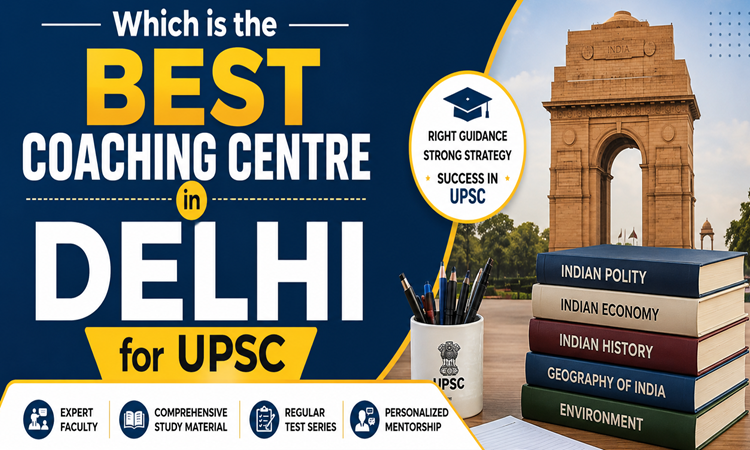 Which is the Best Coaching Centre in Delhi for UPSC?